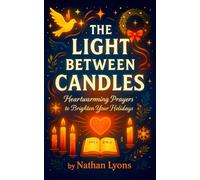 The Light Between Candles - Heartwarming Prayers to Brighten Your Holidays (Silent Nights, Sacred Lights)