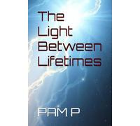 The Light Between Lifetimes (Fist book of The Soul Remembers Series)