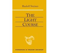 The Light Course: First Course in Natural Science; Light, Color, Sound-Mass, Electricity, Magnetism: 22 (Foundations of Waldorf Education)