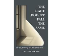 The Light Doesn’t Fall the Same. On Loss, Memory and the Ache of Love: A book for when grief changes everything - and nothing feels the same.