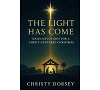 The Light Has Come: Daily Devotions for a Christ-Centered Christmas