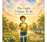 The Light I Chose To Be: A Story About Choosing Who You Become