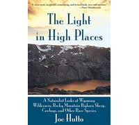 The Light in High Places: A Naturalist Looks at Wyoming Wilderness, Rocky Mountain Bighorn Sheep, Cowboys, and Other Rare Species
