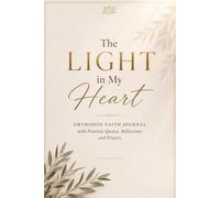 The Light in My Heart: Orthodox Faith Journal with Patristic Quotes, Reflections and Prayers