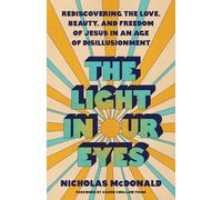 The Light in Our Eyes: Rediscovering the Love, Beauty, and Freedom of Jesus in an Age of Disillusionment