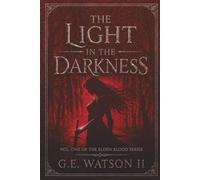 THE LIGHT IN THE DARKNESS: VOL. ONE OF THE ELDEN BLOOD SERIES: 1
