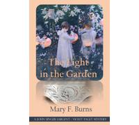 The Light in the Garden: A John Singer Sargent/Violet Paget Mystery