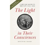 The Light in Their Consciences: Early Quakers in Britain, 1646-1666 (The New History of Quakerism)