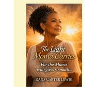 The Light Moma Carries: For the Moma who gives so much