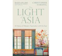 The Light of Asia : A History of Western Fascination with the East