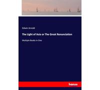 The Light of Asia or The Great Renunciation: Multiple Books in One