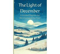 The Light of December: A Guided Planner for the Closing of the Year