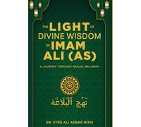 The Light of Divine Wisdom of Imam Ali (AS): A Journey Through Nahjul Balagha
