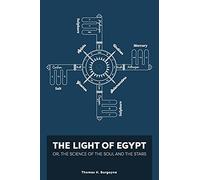 The Light of Egypt; Or, the Science of the Soul and the Stars [Two Volumes in One]