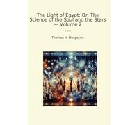 The Light of Egypt; Or, The Science of the Soul and the Stars - Volume 2 (Classic Books)