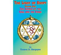 The Light of Egypt: Volume One, the Science of the Soul and the Stars