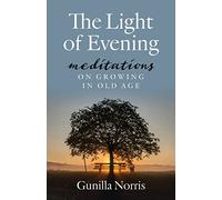 The Light of Evening: Meditations on Growing in Old Age