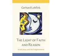 The Light of Faith and Reason : Israel, Jesus, and the Enlightenment