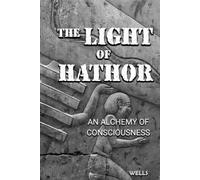 The Light of Hathor: An Alchemy of Consciousness
