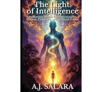 The Light of Intelligence: Awakening Divine Consciousness in Human, Planetary, and Artificial Forms (The Sacred Intelligence Trilogy)
