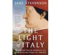 The Light of Italy : The Life and Times of Federico da Montefeltro, Duke of Urbino