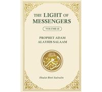 The Light of Messengers: Volume II: Prophet Adam Alayhis Salaam (The Light of the Messengers)