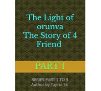 The Light of Orunva: The Story of 4 Friend Part One: A fantasy journey where light meets memory & Four friends, One forgotten destiny | Magic, ... 1 (The Story of 4 Friend All books series)