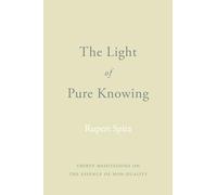 The Light of Pure Knowing: Thirty Meditations on the Essence of Non-Duality