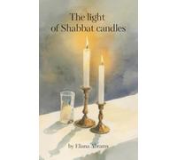 The light of Shabbat candles: A Gentle brochure guide to the Jewish Tradition of Jewish Candle Lighting Moments of Light, Faith, and Family on Shabbat Evenings