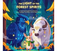The Light of the Forest Spirits: A Heartwarming Bedtime Adventure About Courage, Friendship, and the Magic Within (Mindful & Emotional Growth Books)