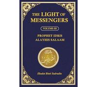 The Light of the Messengers: Hazrat Idris (Alayhis Salaam): Prophet Idris Alayhis Salaam (The Light That Was Hidden)