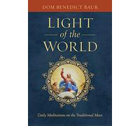 The Light of the World: Daily Meditations on the Traditional Mass