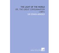 The Light of the World: Or, the Great Consummation (1891)