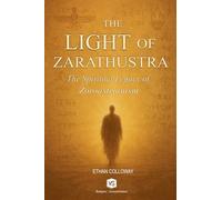The Light of Zarathustra - The Spiritual Legacy of Zoroastrianism