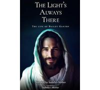 THE LIGHT’S ALWAYS THERE: THE LIFE OF BAILEY GANTRY