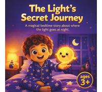 The Light’s Secret Journey: A Magical Bedtime Story About Where the Light Goes at Night (Little Stories Collection)