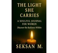The Light She Carries: A Soulful Journal for Women - Discover the Radiance Within