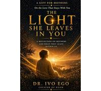 The Light She Leaves In You: A Gift for Mothers On the Love That Stays With You (The Light We Carry)