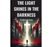 The Light Shines in the Darkness: The Bible in Six Weeks
