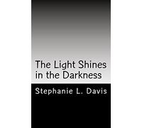 The Light Shines in the Darkness: Thoughts on Faith