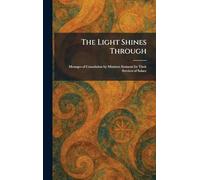 The Light Shines Through: Messages of Consolation by Ministers Eminent for Their Services of Solace