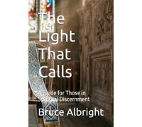 The Light That Calls: A Guide for Those in Spiritual Discernment: 1 (The Soul's Voice Series for Spiritual Discernment)