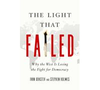 The Light That Failed - Why the West Is Losing the Fight for Democracy