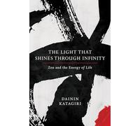 The Light That Shines Through Infinity: Zen and the Energy of Life