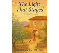 The Light That Stayed: A Novel of Second Chances in Tuscany: 1 (Villa d'Oro Novels)