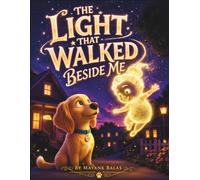 The Light That Walked Beside Me: A Children's Picture Book for Ages 4-8 About Puppies, Kindness, Friendship, Courage, Hope, and Finding Home