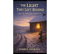 THE LIGHT THEY LEFT BEHIND: Frontier on the Chisholm Trail Book VIII - Finale (CHISHOLM TRAIL SAGA)