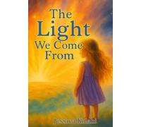 The Light We Come From: And Where We Return