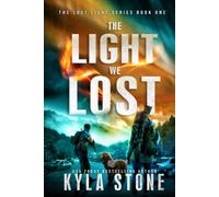 The Light We Lost: A Post-Apocalyptic Survival Thriller