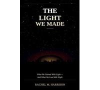 The Light We Made: What We Gained With Light - And What We Lost with Night